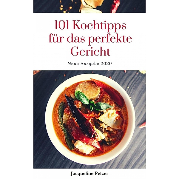 101 Kochtipps für das perfekte Gericht Ausgabe 2020, Jacqueline Pelzer