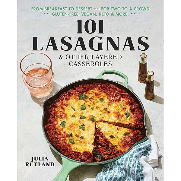 101 Lasagnas & Other Layered Casseroles, Julia Rutland