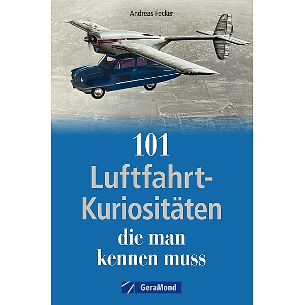 101 Luftfahrt-Kuriositäten, die man kennen muss, Andreas Fecker