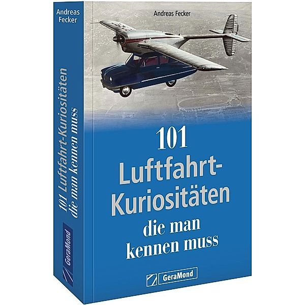 101 Luftfahrt-Kuriositäten, die man kennen muss, Andreas Fecker