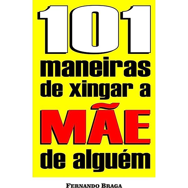 101 Maneiras de xingar a mae de alguem / Publishdrive, Fernando Braga