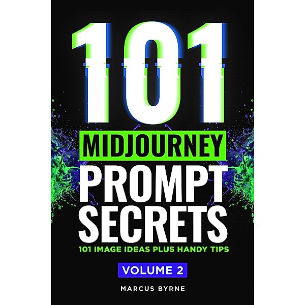 101 Midjourney Prompt Secrets Volume 2, Marcus Byrne