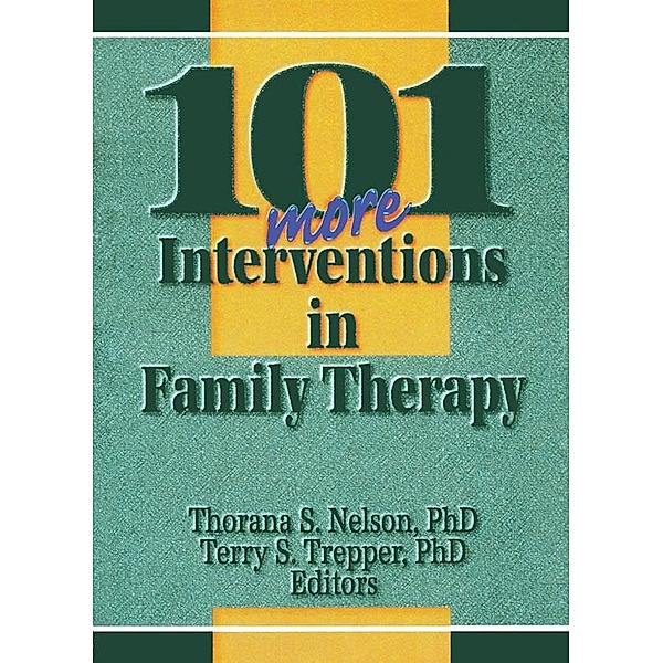 101 More Interventions in Family Therapy, Thorana S Nelson, Terry S Trepper
