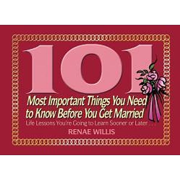 101 Most Important Things You Need to Know Before You Get Married, Renae Willis