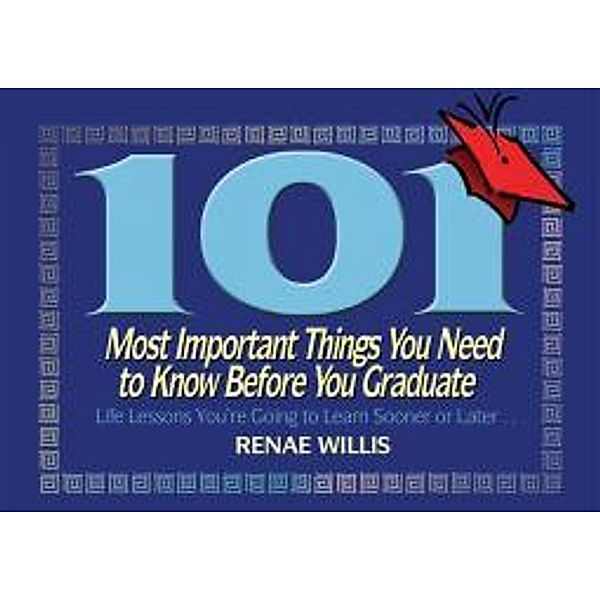 101 Most Important Things You Need to Know Before You Graduate, Renae Willis