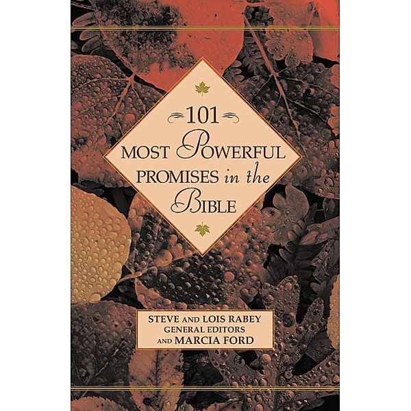 101 Most Powerful Promises in the Bible, Steven Rabey, Lois Rabey General Editors, Marcia Ford