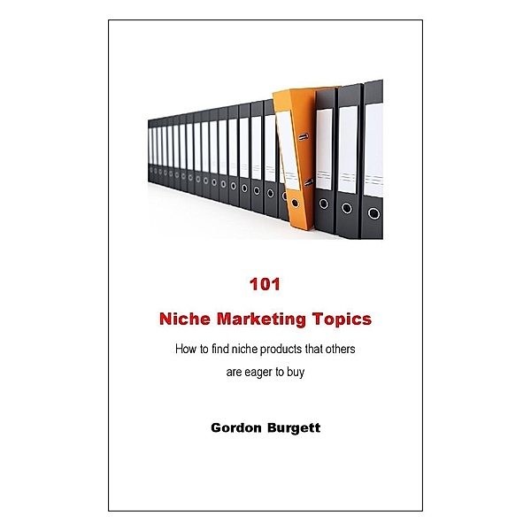 101 Niche Marketing Topics / Gordon Burgett, Gordon Burgett