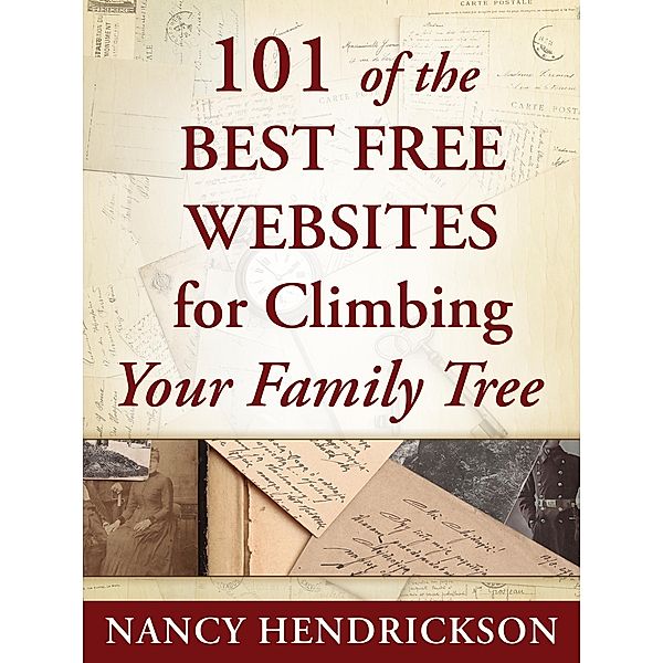 101 of the Best Free Websites for Climbing Your Family Tree (Genealogy Tips, #1) / Genealogy Tips, Nancy Hendrickson