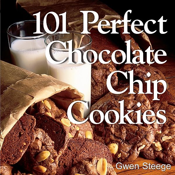 101 Perfect Chocolate Chip Cookies, Gwen W. Steege