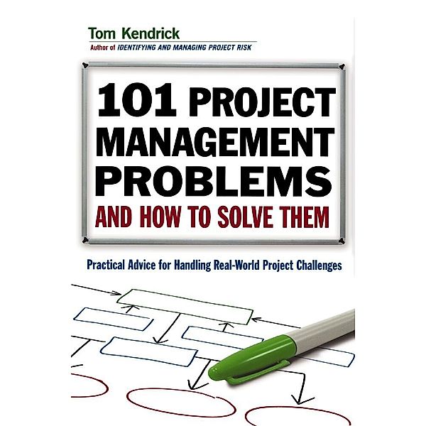 101 Project Management Problems and How to Solve Them, Tom Kendrick