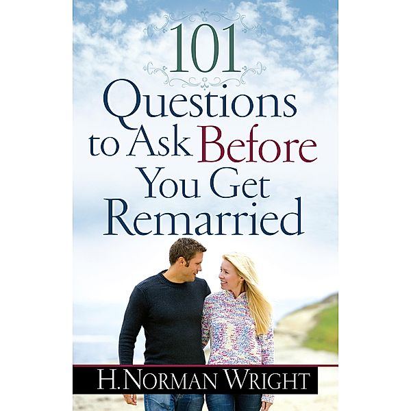 101 Questions to Ask Before You Get Remarried, H. Norman Wright