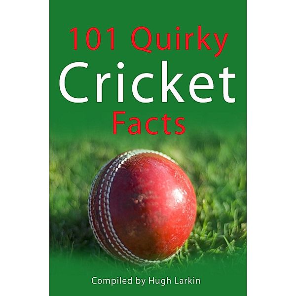 101 Quirky Cricket Facts / Andrews UK, Hugh Larkin