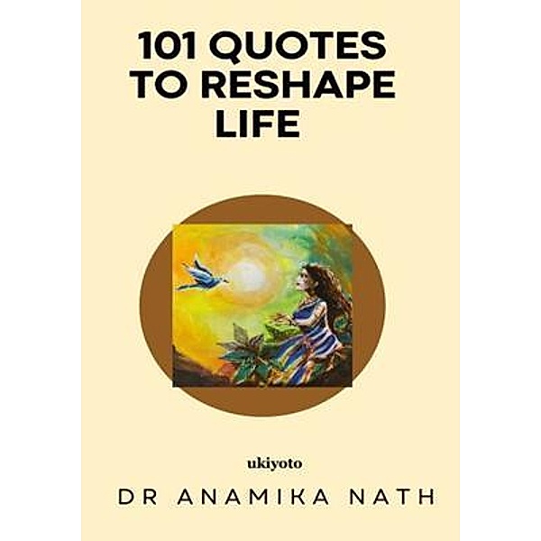 101 Quotes to Reshape Life, Anamika Nath