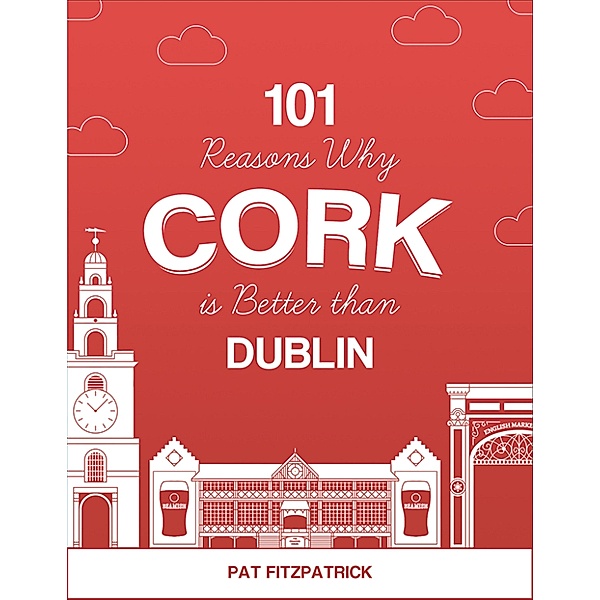 101 Reasons Why Cork is Better than Dublin, Pat Fitzpatrick