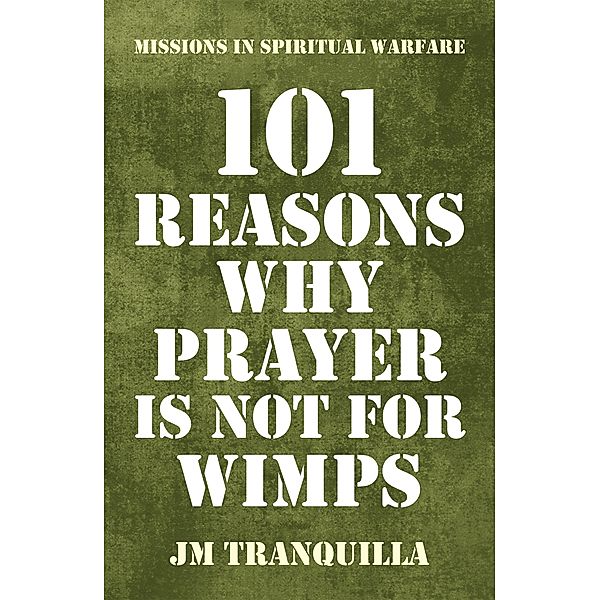 101 Reasons Why Prayer Is Not for Wimps, Jm Tranquilla