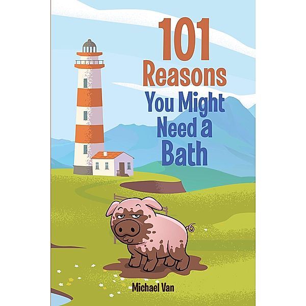 101 Reasons You Might Need a Bath, Michael van