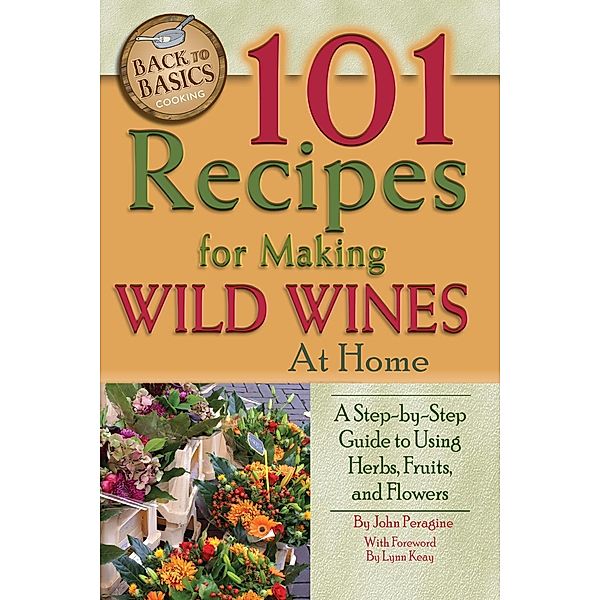101 Recipes for Making Wild Wines at Home, John Peragin
