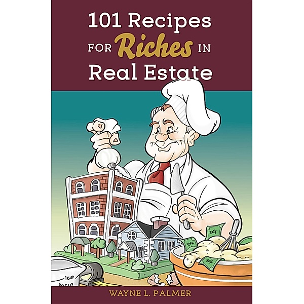 101 Recipes for Riches in Real Estate, Wayne L. Palmer