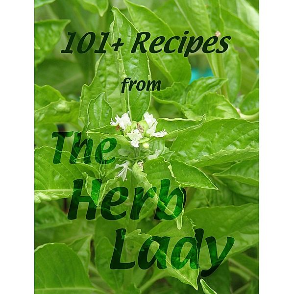 101+ Recipes From The Herb Lady, Catherine Crowley