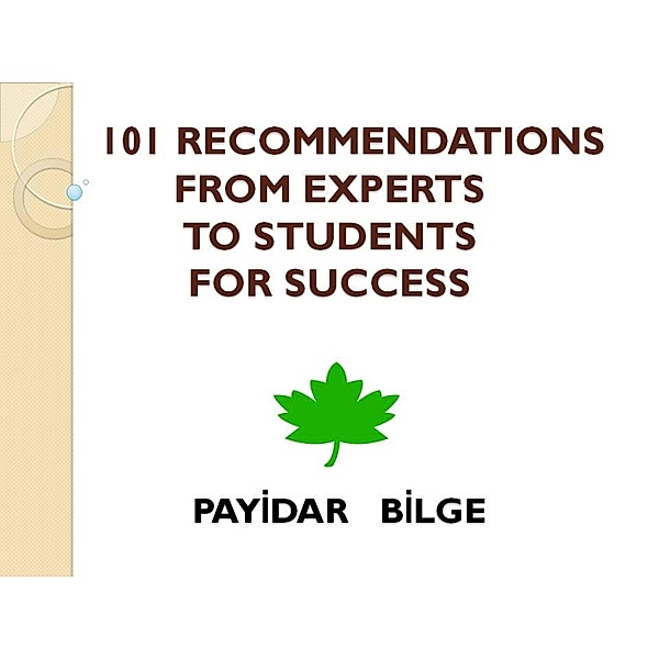 101 Recommendations from Experts to Students for Success, Payidar Bilge