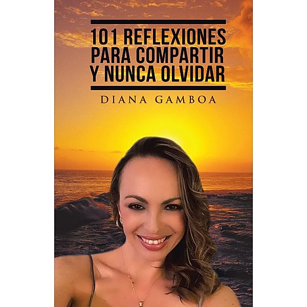 101 Reflexiones Para Compartir Y Nunca Olvidar, Diana Gamboa
