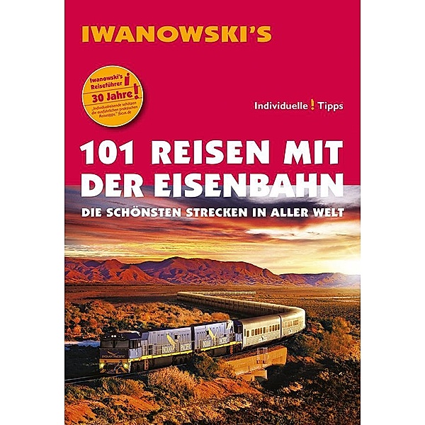 101 Reisen mit der Eisenbahn - Reiseführer von Iwanowski, Armin E. Möller