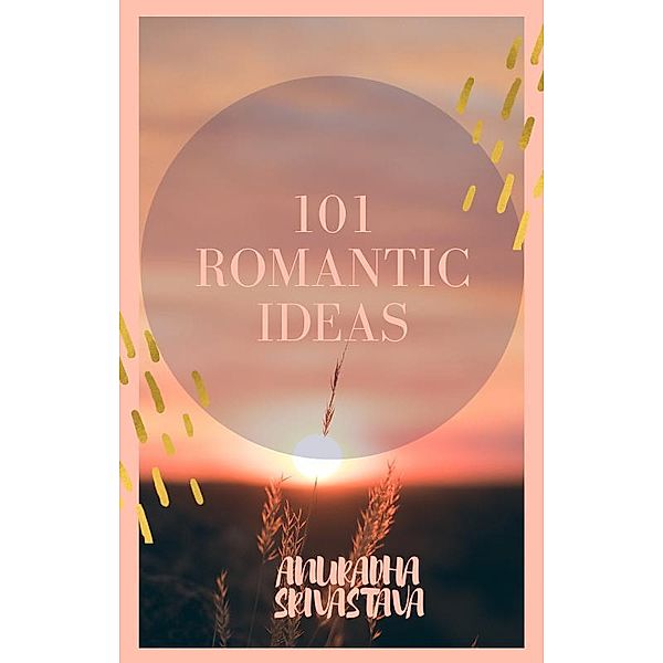 101 Romantic Ideas, Anuradha Srivastava