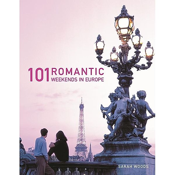 101 Romantic Weekends in Europe, Sarah Woods