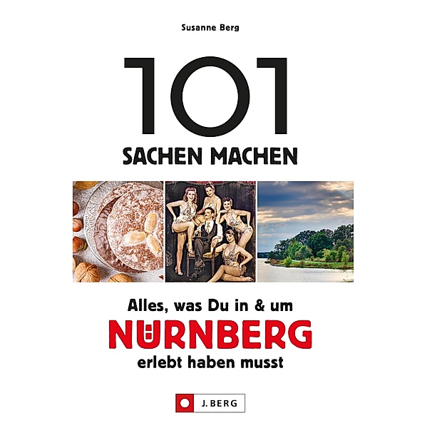 101 Sachen machen - Alles, was Du in & um Nürnberg erlebt haben musst., Susanne Berg