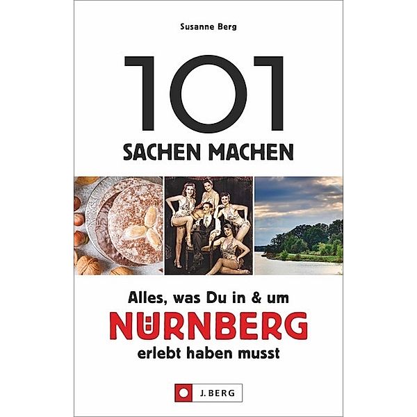 101 Sachen machen - Alles, was Du in & um Nürnberg erlebt haben musst, Susanne Berg