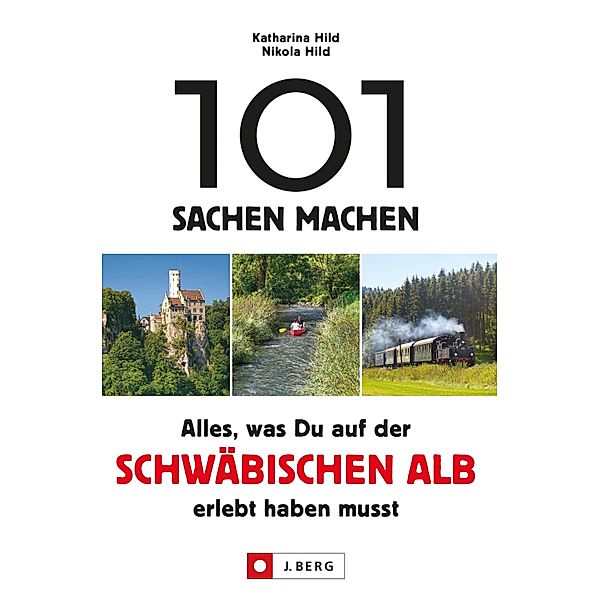 101 Sachen machen. Alles, was man auf der Schwäbischen Alb erlebt haben muss., Nikola Hild, Katharina Hild