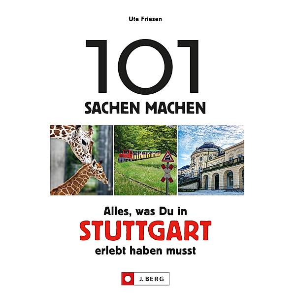 101 Sachen machen: Alles, was man in Stuttgart erlebt haben muss., Ute Friesen