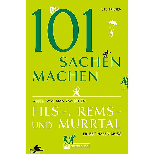 101 Sachen machen - Alles, was man zwischen Fils-, Rems- und Murrtal erlebt haben muss, Ute Friesen