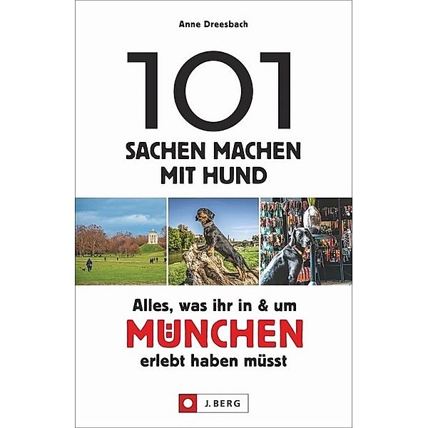 101 Sachen machen mit Hund - Alles, was ihr in & um München erlebt haben müsst, Anne Dreesbach