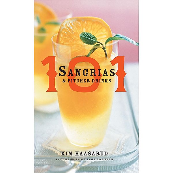 101 Sangrias and Pitcher Drinks, Kim Haasarud