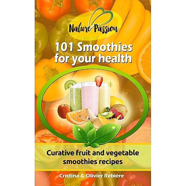 101 Smoothies for Your Health (Nature Passion) / Nature Passion, Cristina Rebiere