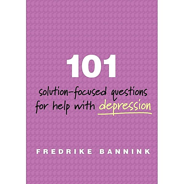 101 Solution-Focused Questions for Help with Depression, Fredrike Bannink