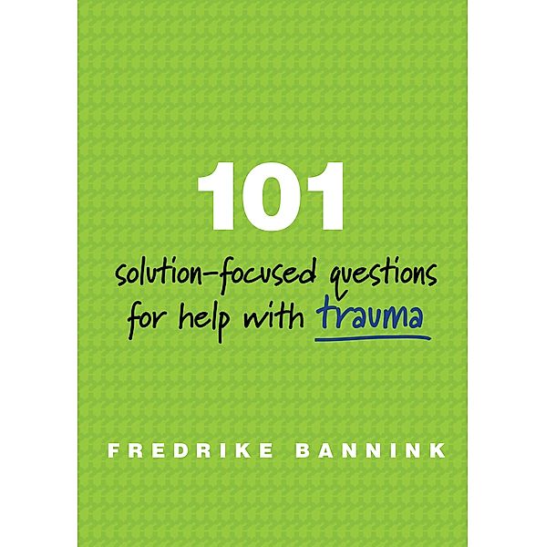 101 Solution-Focused Questions for Help with Trauma, Fredrike Bannink