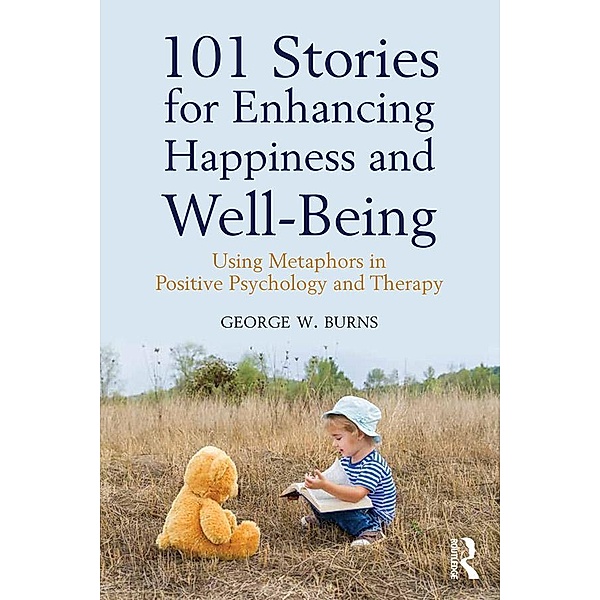 101 Stories for Enhancing Happiness and Well-Being, George W. Burns