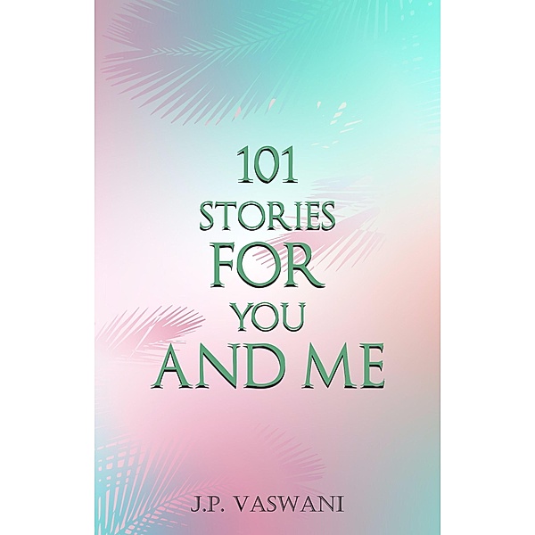 101 Stories for You and Me, J. P. Vaswani