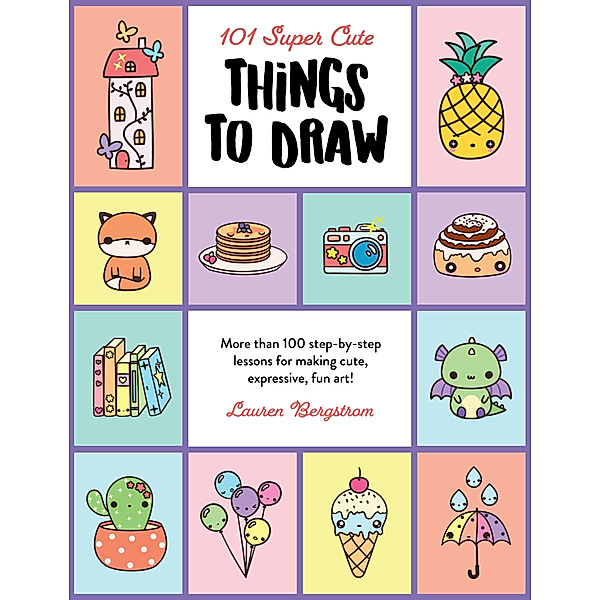 101 Super Cute Things to Draw, Lauren Bergstrom