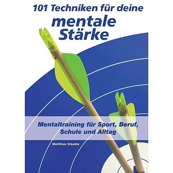 101 Techniken für deine mentale Stärke, Matthias Stäuble