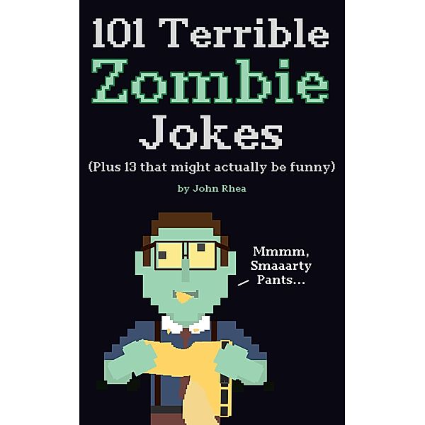 101 Terrible Zombie Jokes: Plus 13 That Might Actually be Funny, John Rhea