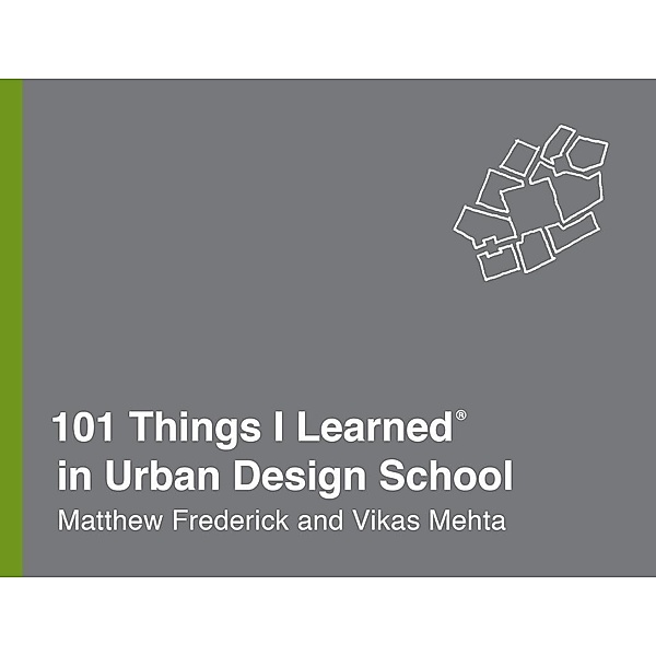101 Things I Learned® in Urban Design School / 101 Things I Learned, Matthew Frederick, Vikas Mehta
