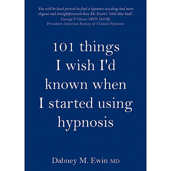 101 Things I Wish I'd Known When I Started Using Hypnosis, Dabney Ewin