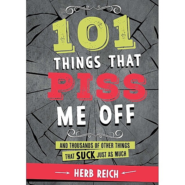 101 Things That Piss Me Off, Herb W. Reich