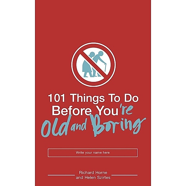101 Things to Do Before You are Old and Boring, Richard Horne, Helen Szirtes