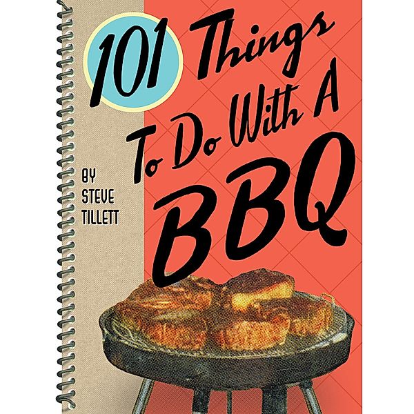 101 Things To Do With A BBQ / 101 Things To Do With, Steve Tillett