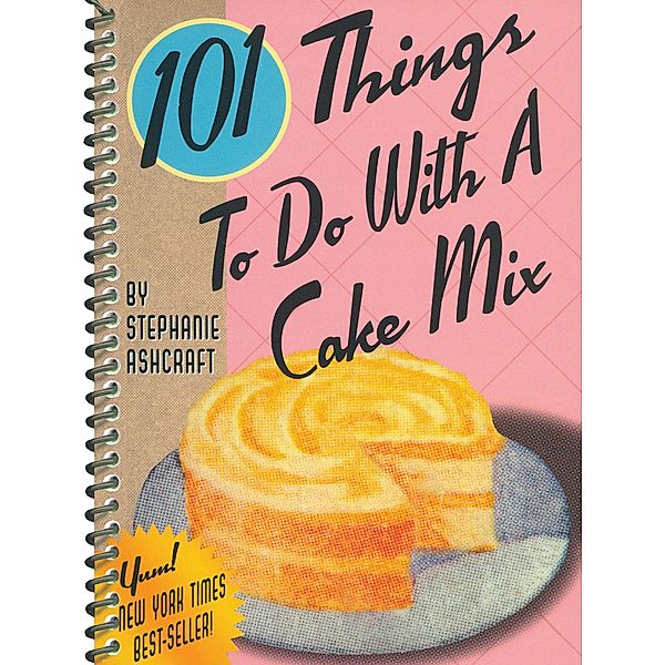 101 Things To Do With A Cake Mix / 101 Things To Do With, Stephanie Ashcraft