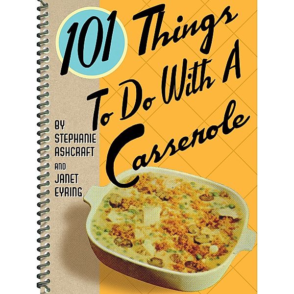 101 Things To Do With A Casserole / 101 Things To Do With, Stephanie Ashcraft, Janet Eyring